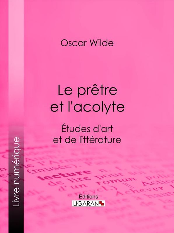 Le prêtre et l'acolyte: Études d'art et de littérature