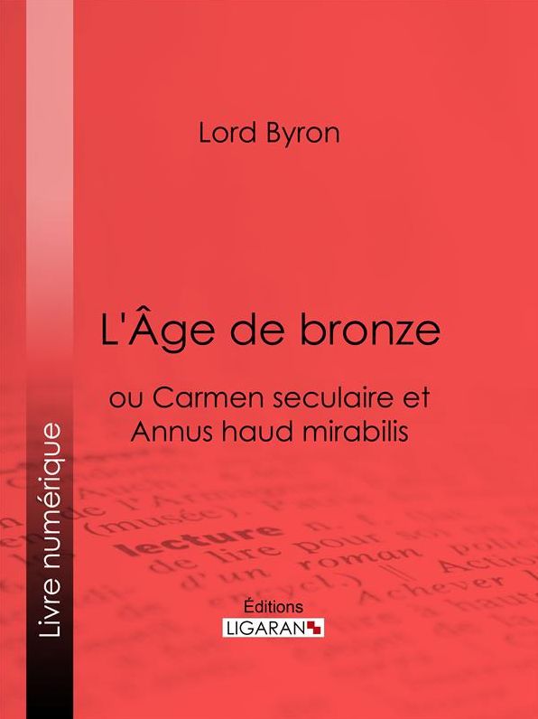 L'Âge de bronze: ou Carmen seculaire et Annus haud mirabilis