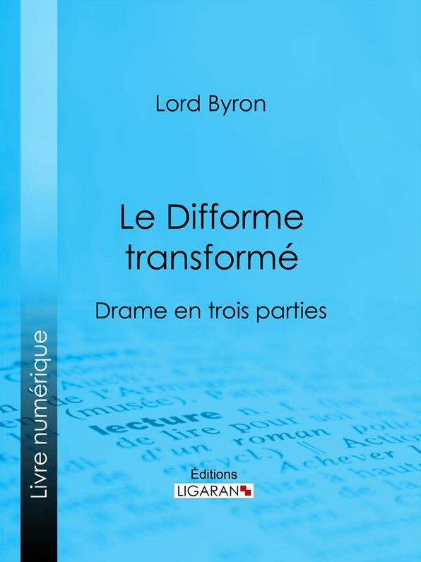 Le Difforme transformé: Drame en trois parties
