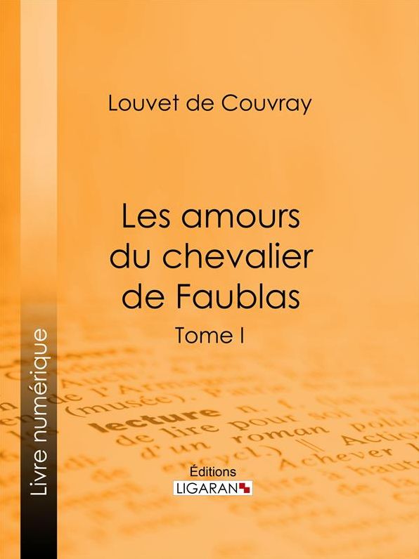 Les amours du chevalier de Faublas: Tome I
