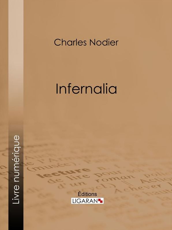 Infernalia: ou anecdotes, petits romans, nouvelles et contes sur les revenants, les spectres, les démons et les vampires