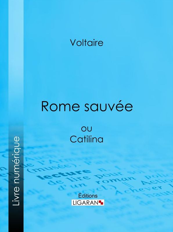 Rome sauvée: ou Catilina