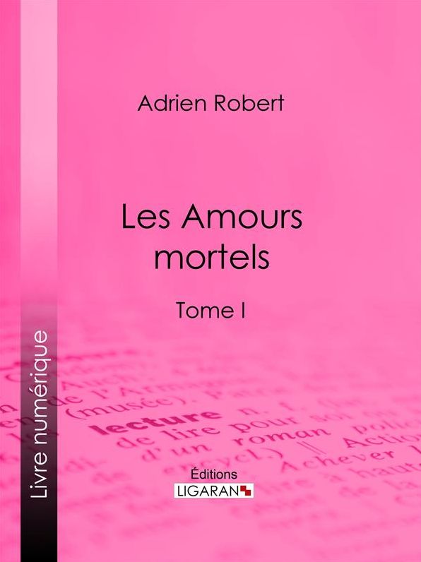 Les Amours mortels: Tome I