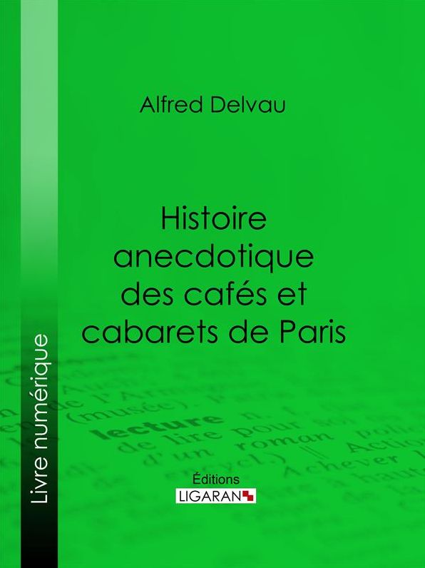 Histoire anecdotique des cafés et cabarets de Paris