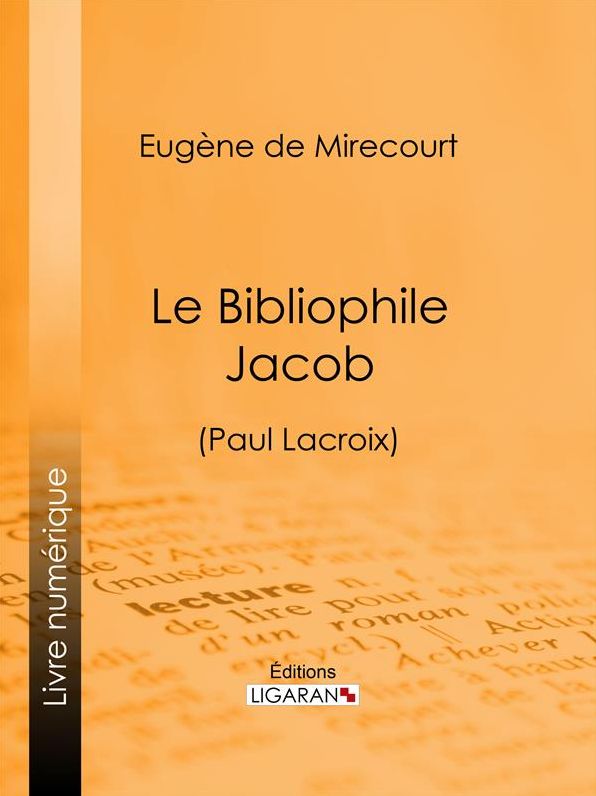 Le Bibliophile Jacob: (Paul Lacroix)