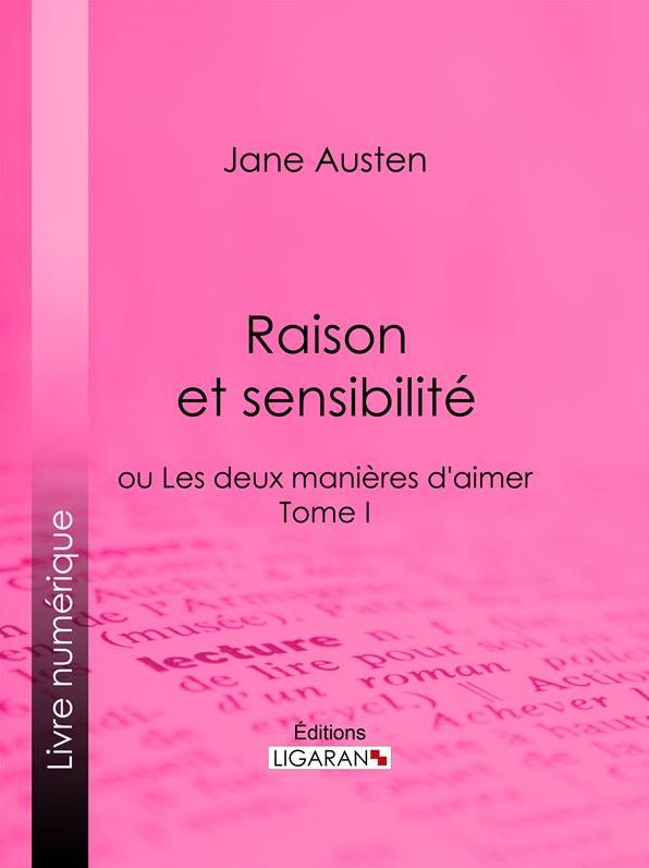 Raison et sensibilité: ou Les deux manières d'aimer - Tome I
