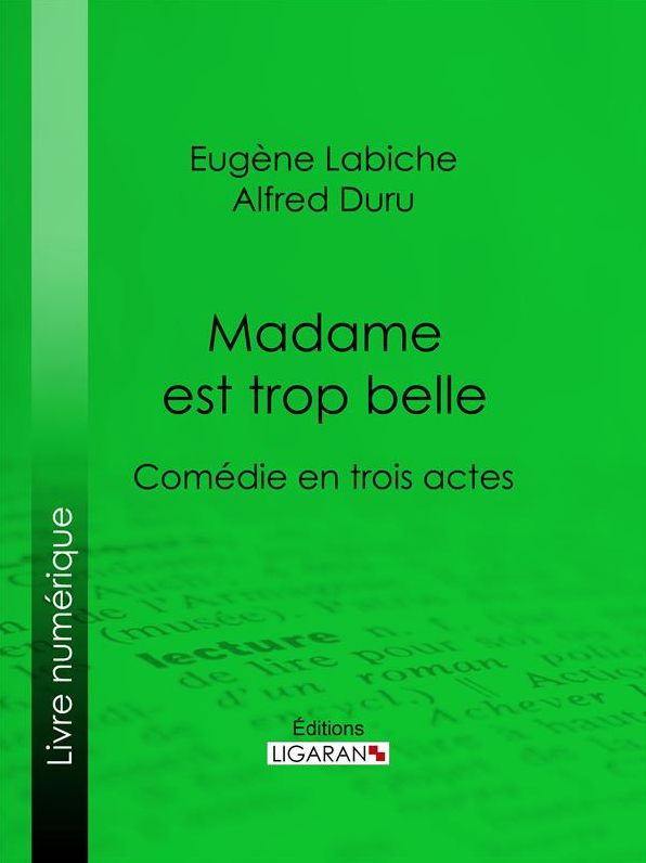 Madame est trop belle: Comédie en trois actes