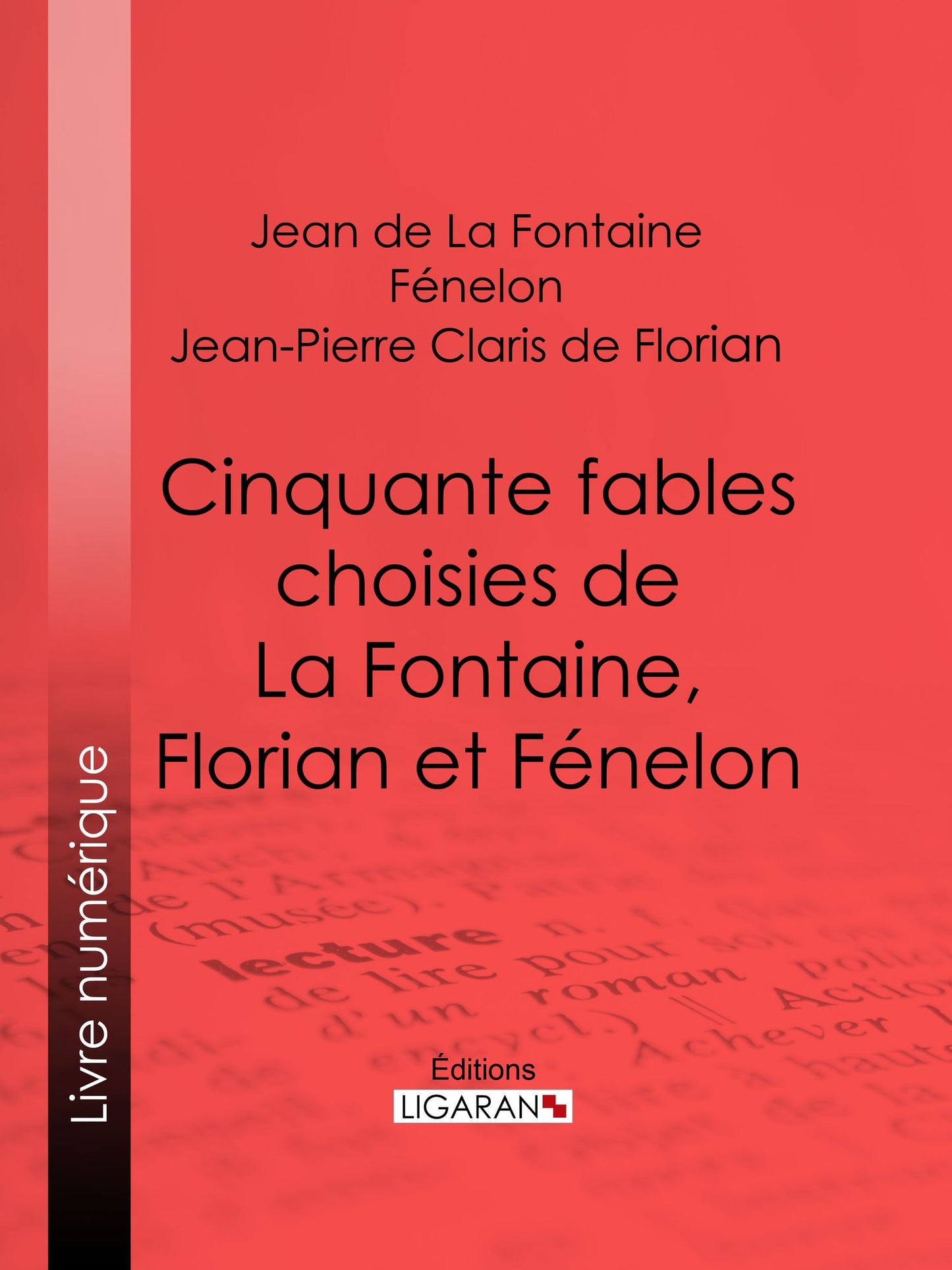 Cinquante fables choisies de La Fontaine, Florian et Fénelon: Spécialement expliquées et annotées pour les élèves des classes élémentaires et de toutes les écoles primaires