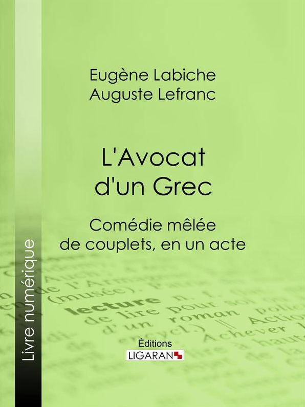 L'Avocat d'un Grec: Comédie mêlée de couplets, en un acte