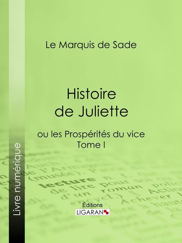 Histoire de Juliette: ou les Prospérités du vice - Tome I