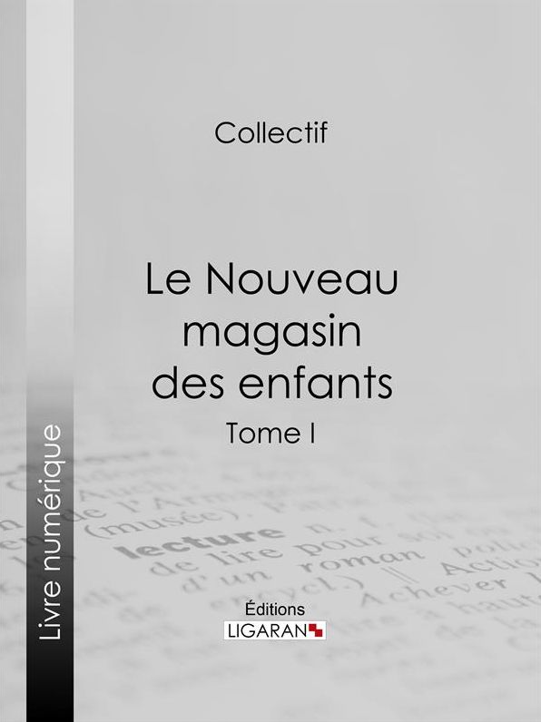 Le Nouveau magasin des enfants: Tome I