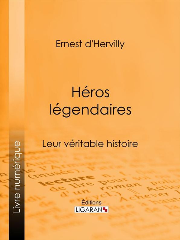 Héros légendaires: Leur véritable histoire