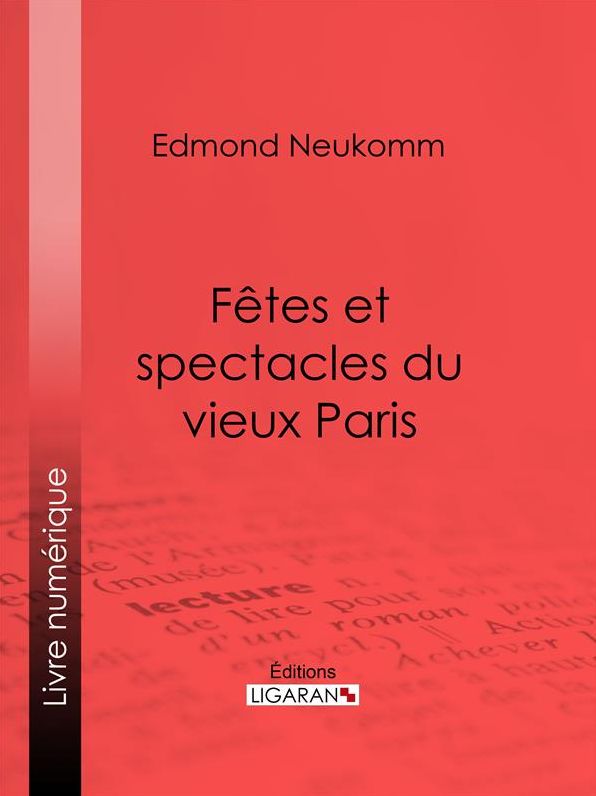 Fêtes et spectacles du vieux Paris