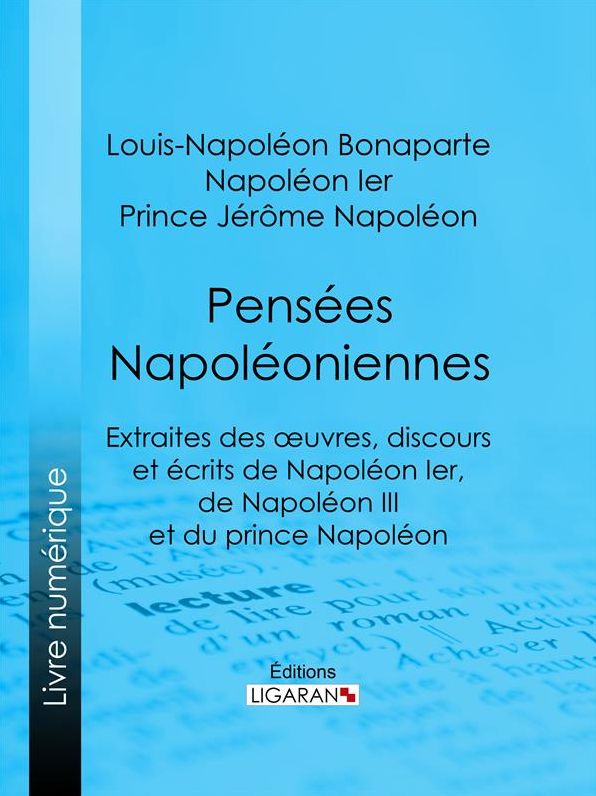 Pensées napoléoniennes: Extraites des écrits de Napoléon Ier, de Napoléon III et du prince Napoléon