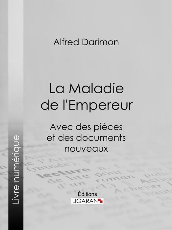 La Maladie de l'Empereur: Avec des pièces et des documents nouveaux