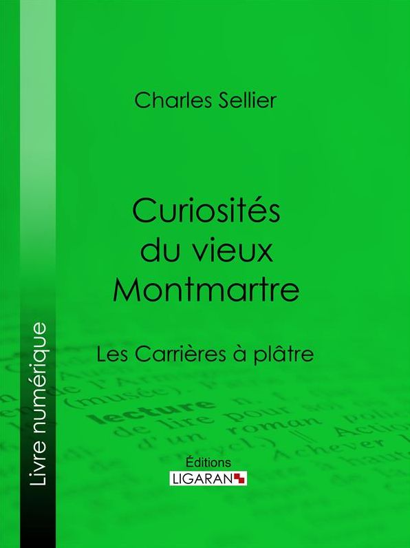 Curiosités du vieux Montmartre: Les Carrières à plâtre