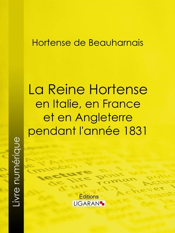 La Reine Hortense en Italie, en France et en Angleterre pendant l'année 1831: Fragments extraits de ses mémoires inédits