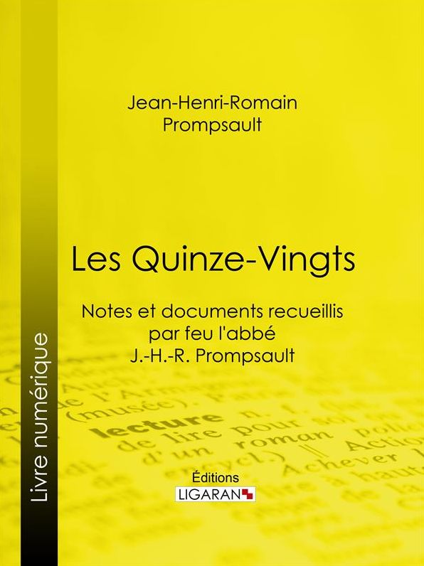 Les Quinze-Vingts: Notes et documents recueillis par feu l'abbé J.-H.-R. Prompsault
