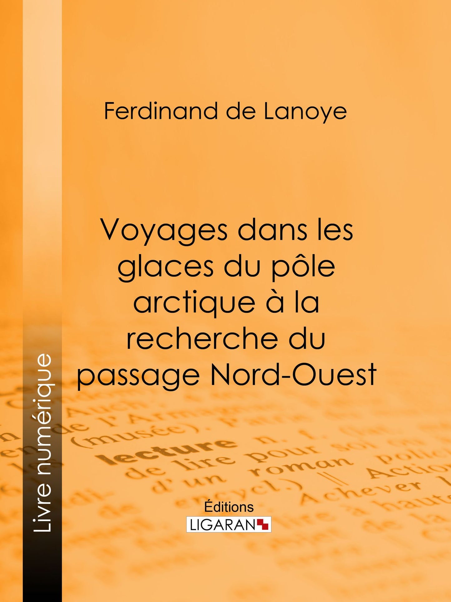 Voyages dans les glaces du pôle arctique à la recherche du passage Nord-Ouest: Extraits des relations de Sir John Ross, Edward Parry... Mac Clure et autres navigateurs célèbres