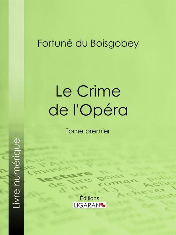 Le Crime de l'Opéra: Tome premier