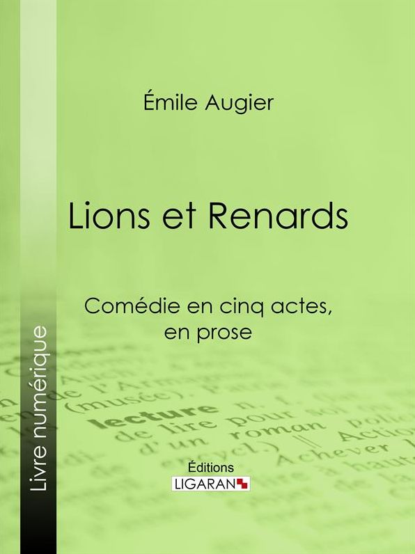 Lions et Renards: Comédie en cinq actes, en prose