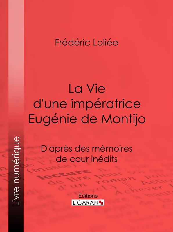 La Vie d'une impératrice Eugénie de Montijo: D'après des mémoires de cour inédits