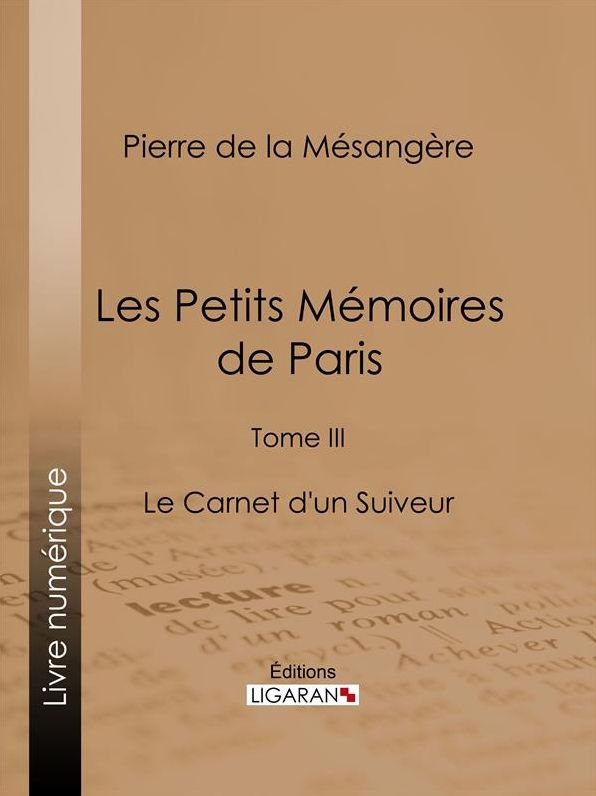 Les Petits Mémoires de Paris: Tome III - Le Carnet d'un Suiveur