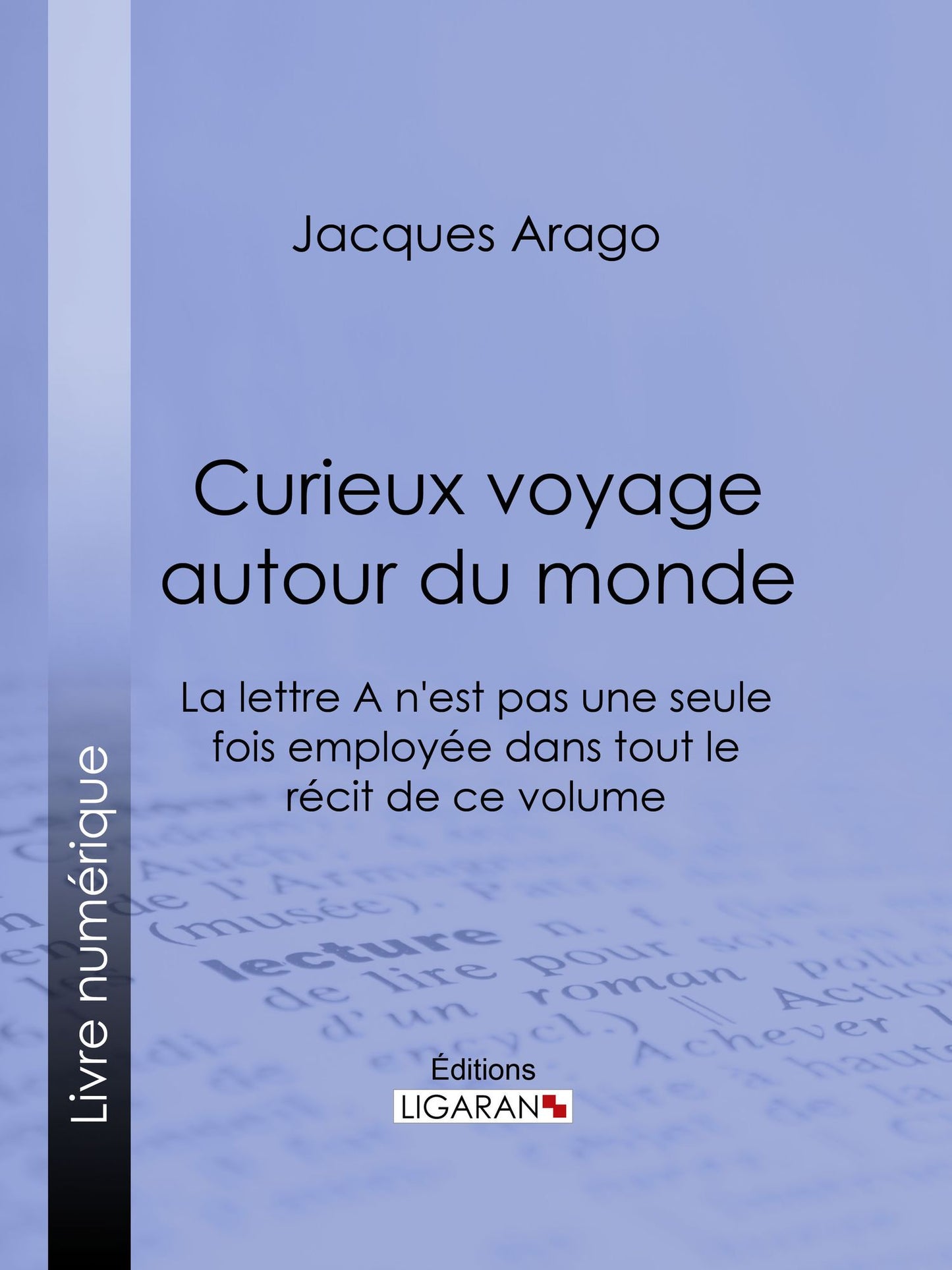 Curieux voyage autour du monde: La lettre A n'est pas une seule fois employée dans tout le récit de ce volume