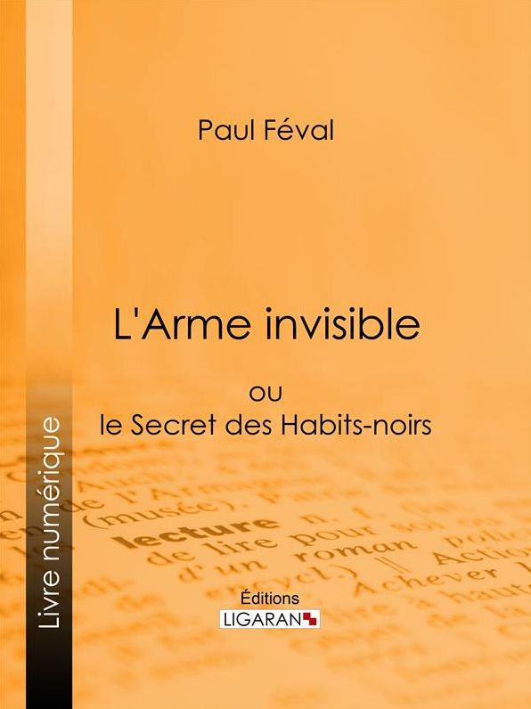 L'Arme invisible: ou le Secret des Habits-noirs