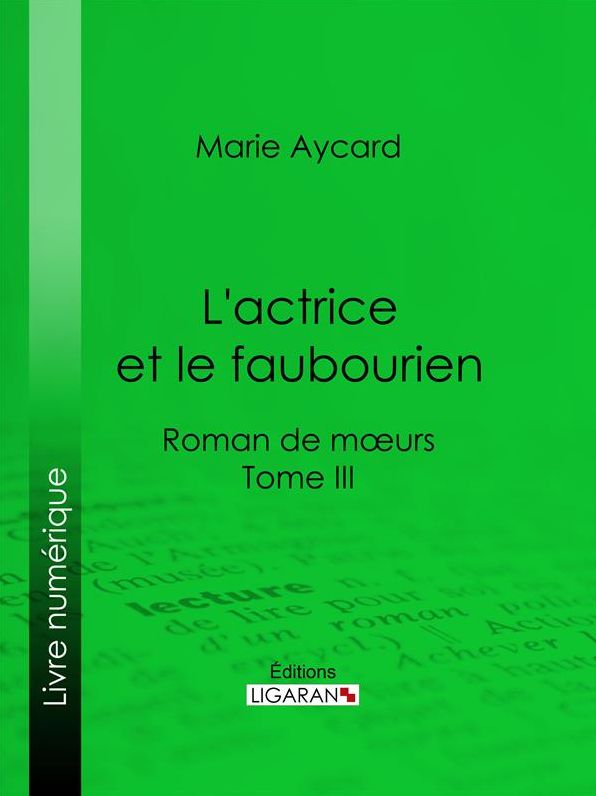 L'Actrice et le faubourien: Roman de moeurs - Tome III
