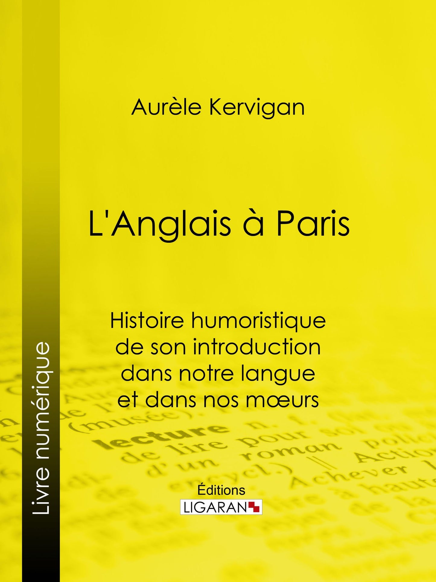 L'Anglais à Paris: Histoire humoristique de son introduction dans notre langue et dans nos m