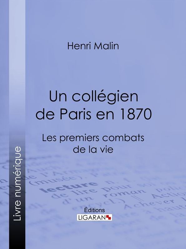 Un collégien de Paris en 1870: Les premiers combats de la vie