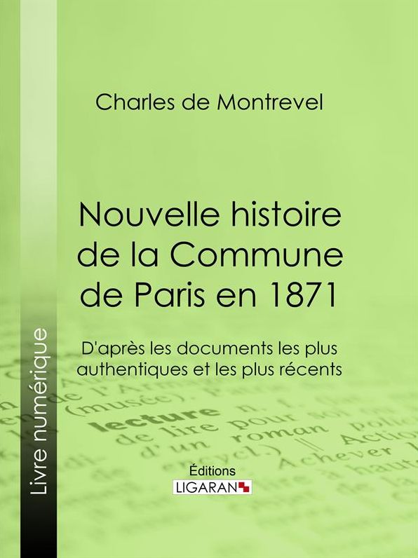 Nouvelle histoire de la Commune de Paris en 1871: D'après les documents les plus authentiques et les plus récents