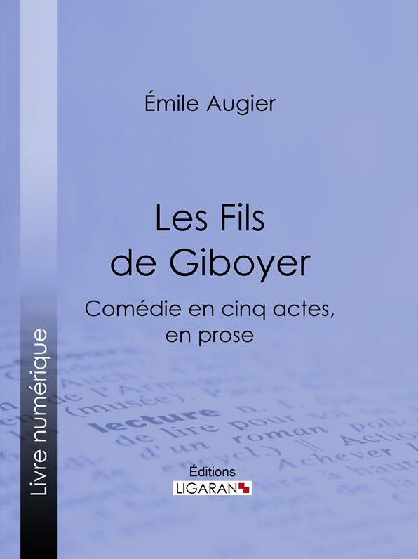 Les Fils de Giboyer: Comédie en cinq actes, en prose
