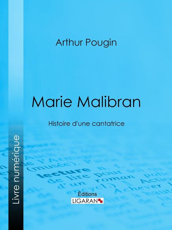 Marie Malibran: Histoire d'une cantatrice