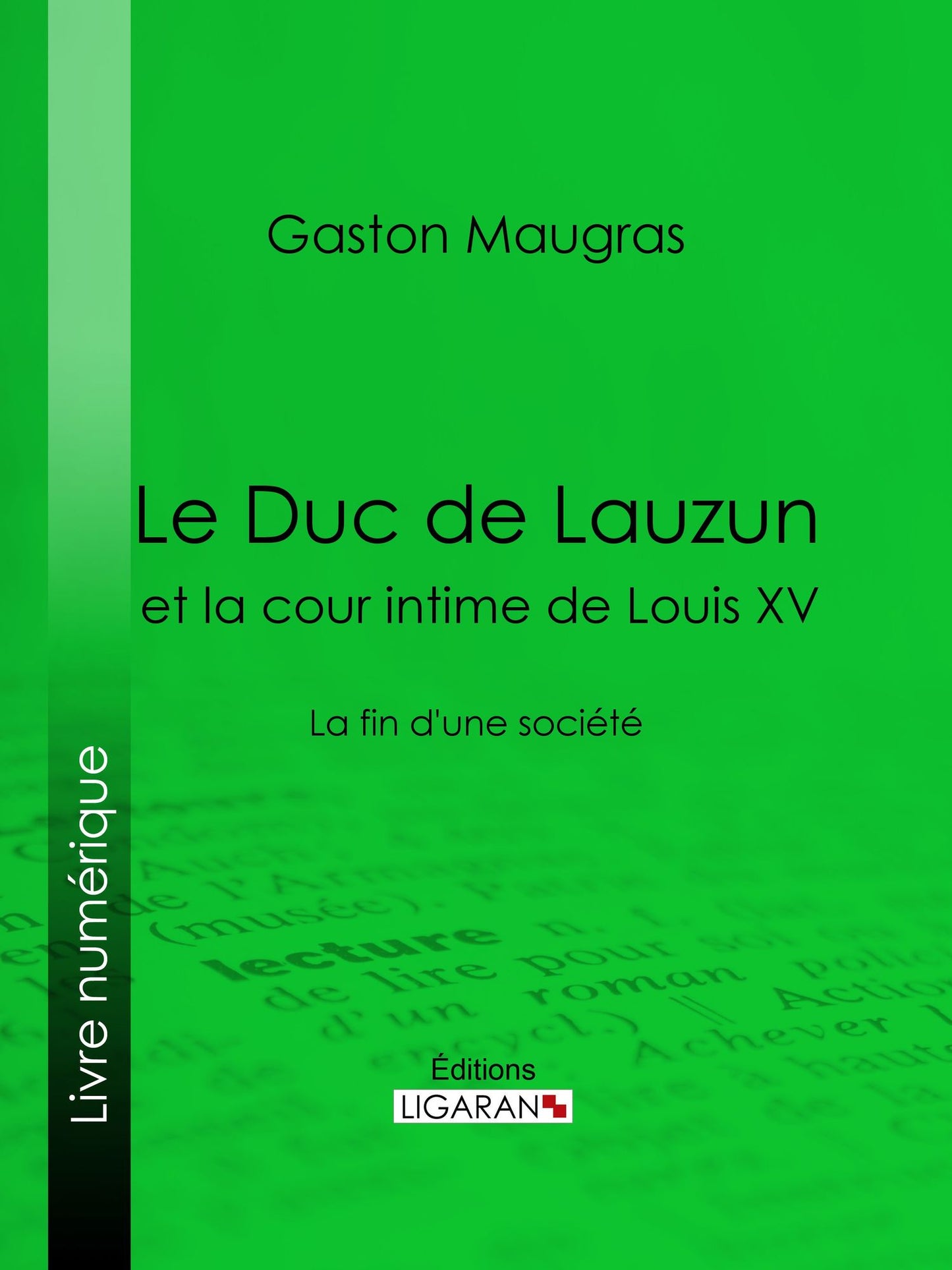 Le Duc de Lauzun et la cour intime de Louis XV: La fin d'une société
