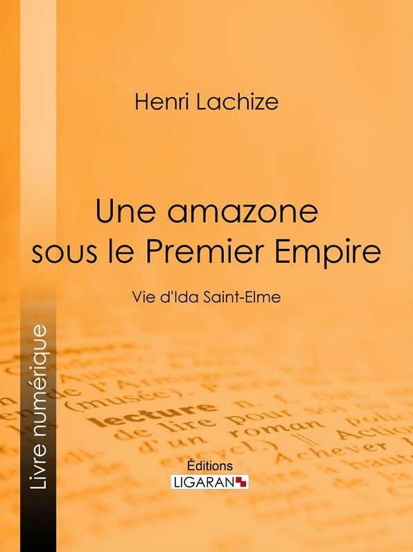 Une Amazone sous le Premier Empire: Vie d'Ida Saint-Elme
