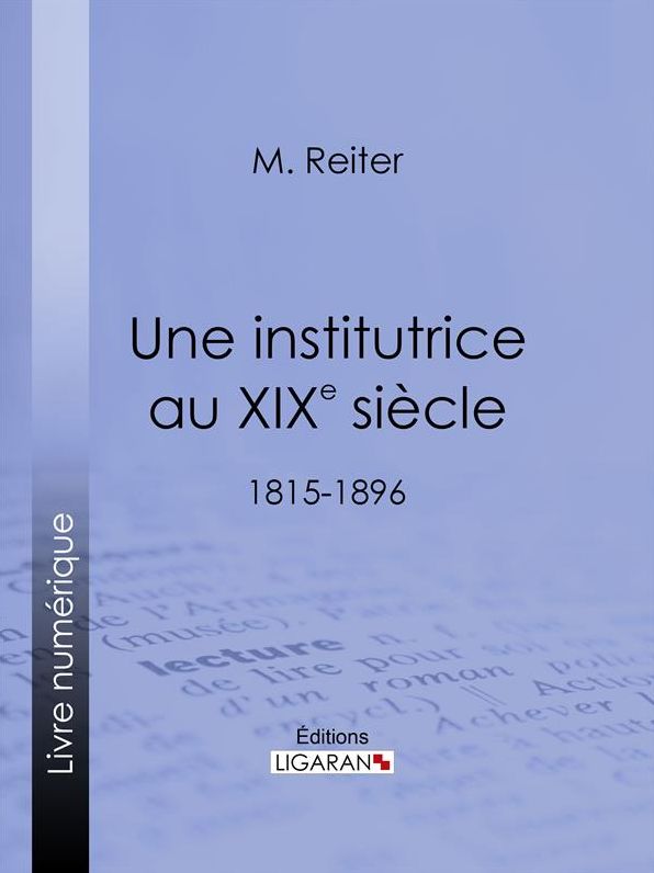 Une institutrice au XIXe siècle: 1815-1896