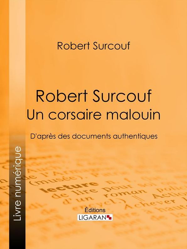 Robert Surcouf, un corsaire malouin: D'après des documents authentiques