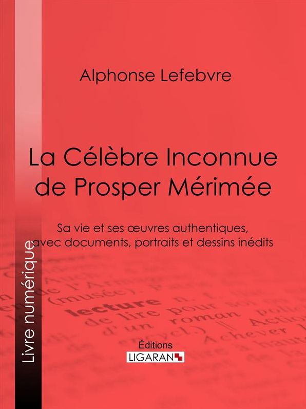 La Célèbre Inconnue de Prosper Mérimée: Sa vie et ses édits