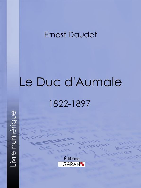 Le Duc d'Aumale: 1822-1897