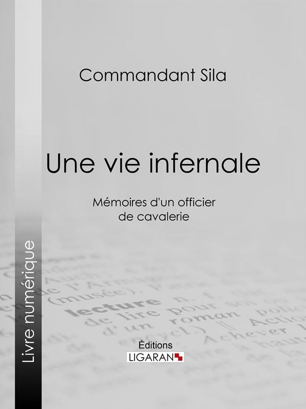 Une vie infernale: Mémoires d'un officier de cavalerie