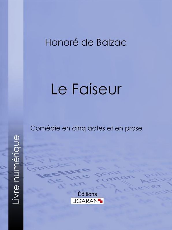 Le Faiseur: Comédie en cinq actes et en prose