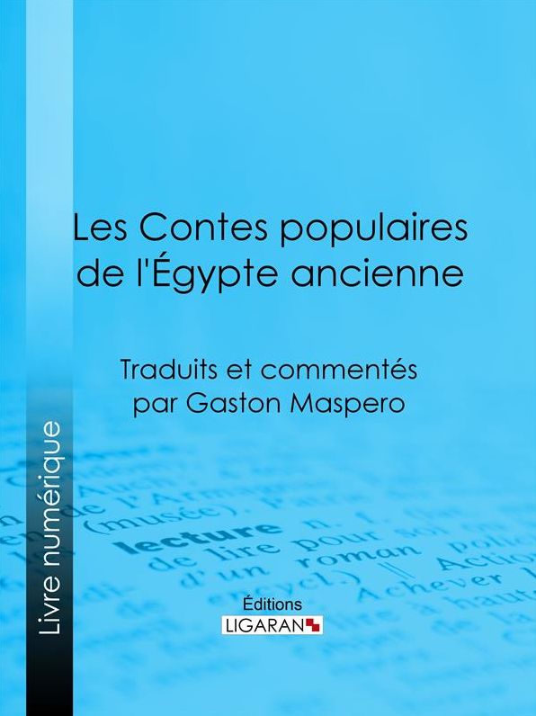 Les Contes populaires de l'Égypte ancienne: Traduits et commentés par Gaston Maspero