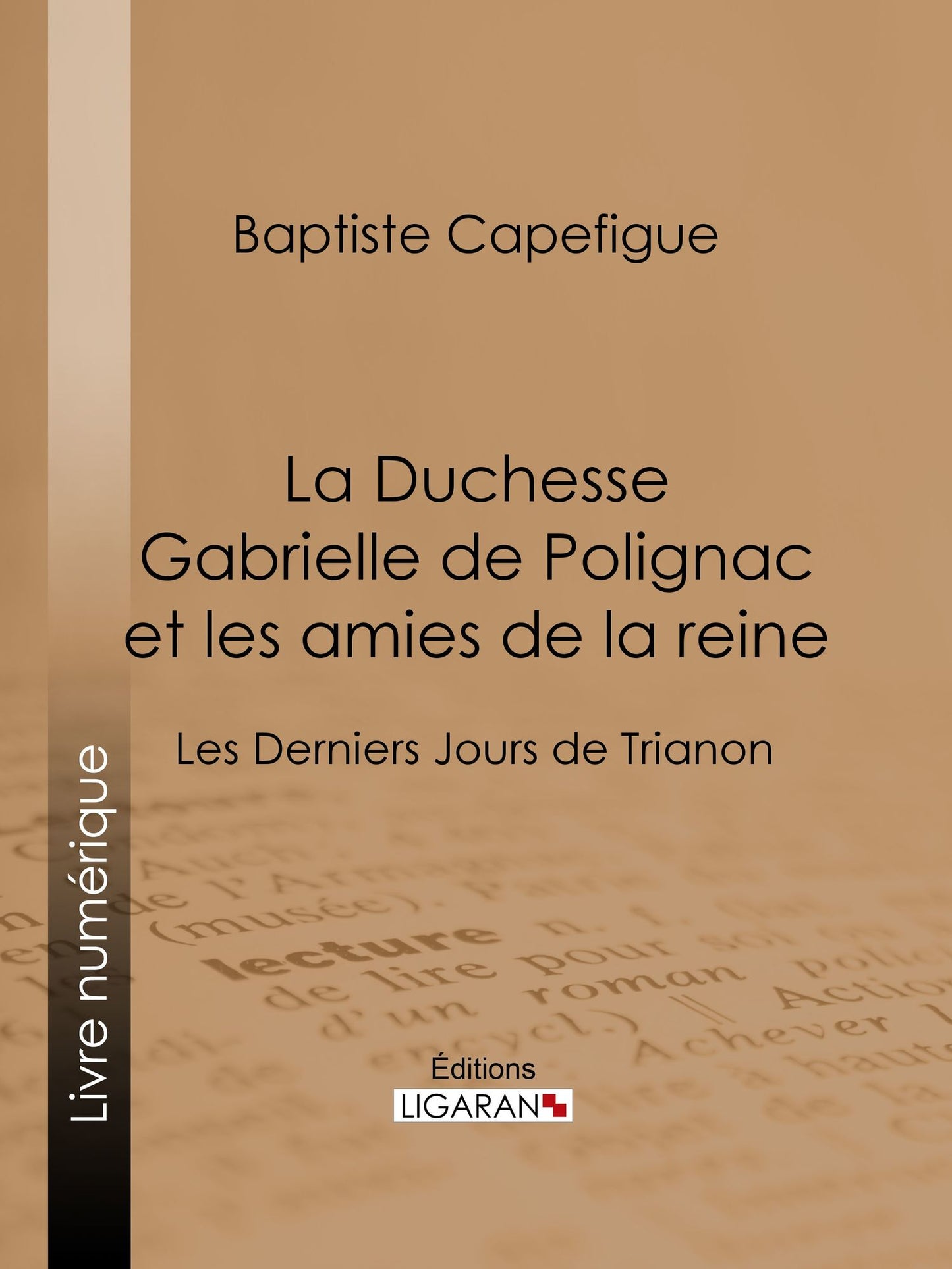 La Duchesse Gabrielle de Polignac et les amies de la reine: Les Derniers Jours de Trianon