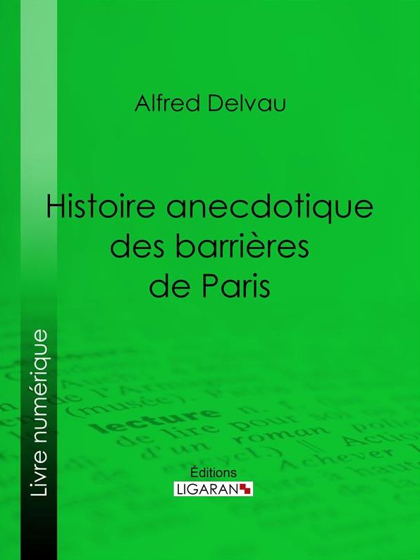 Histoire anecdotique des barrières de Paris