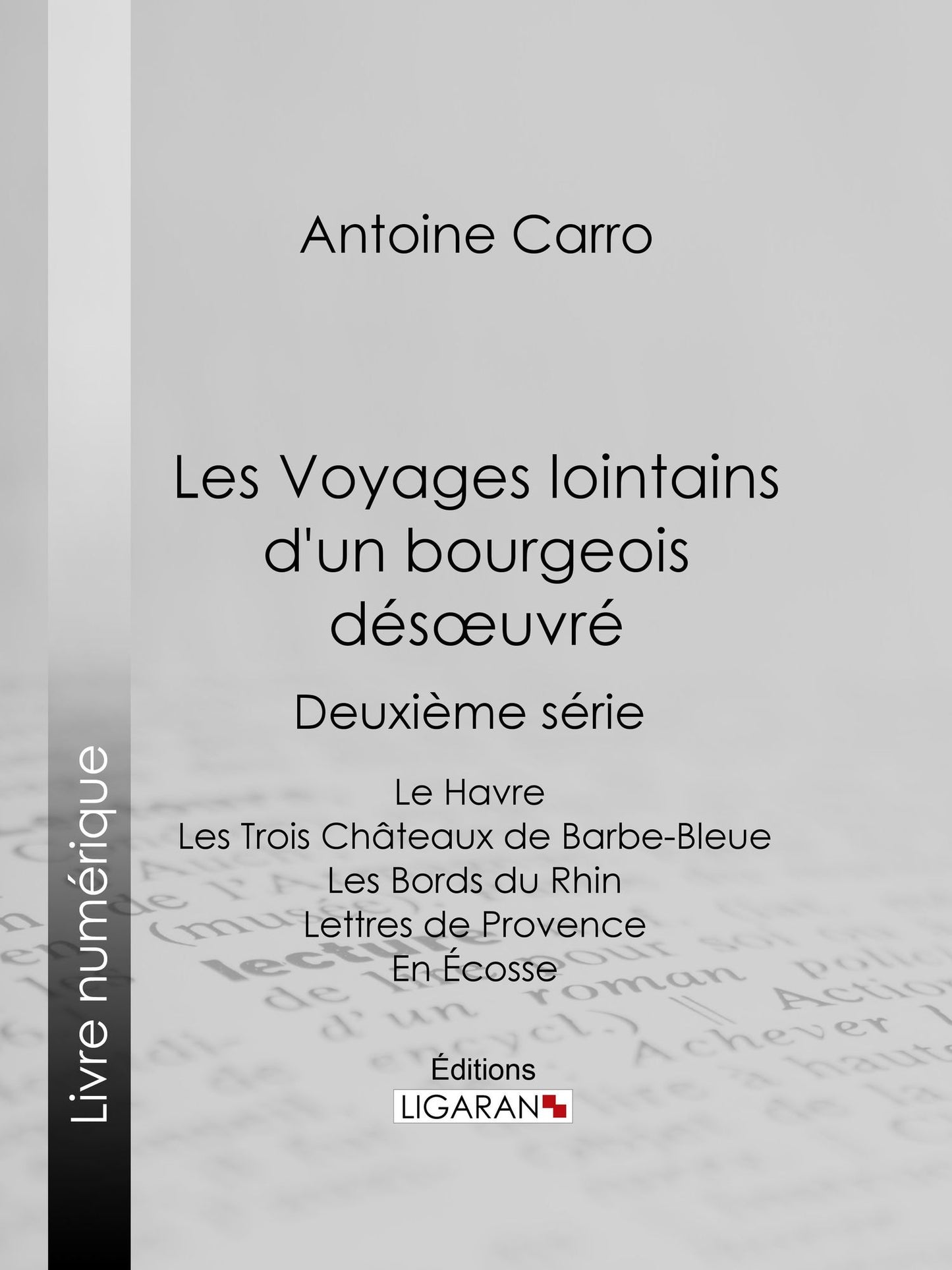 Les Voyages lointains d'un bourgeois désoeuvré: Deuxième série - Le Havre - Les Trois Châteaux de Barbe-Bleue - Les Bords du Rhin - Lettres de Provence - En Écosse