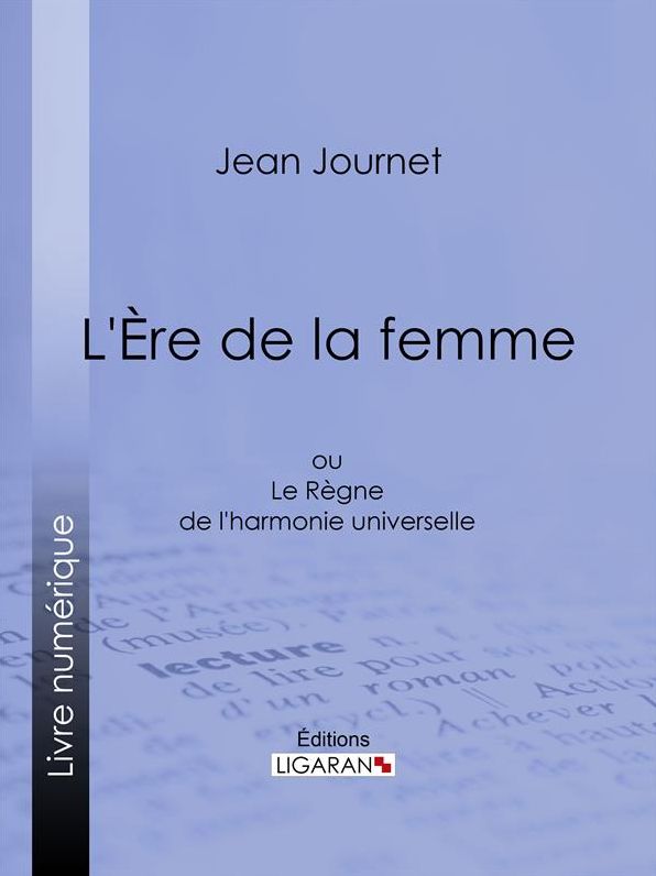 L'Ère de la femme: ou Le Règne de l'harmonie universelle