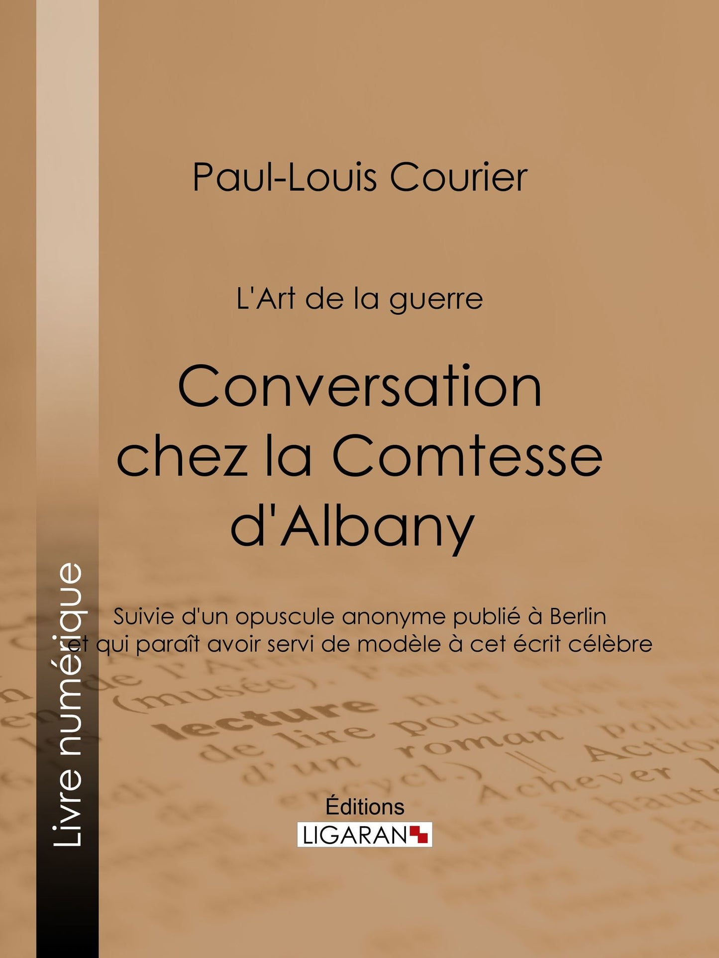 Conversation chez la Comtesse d'Albany (L'Art de la guerre): Suivie d'un opuscule anonyme publié à Berlin et qui paraît avoir servi de modèle à cet écrit célèbre
