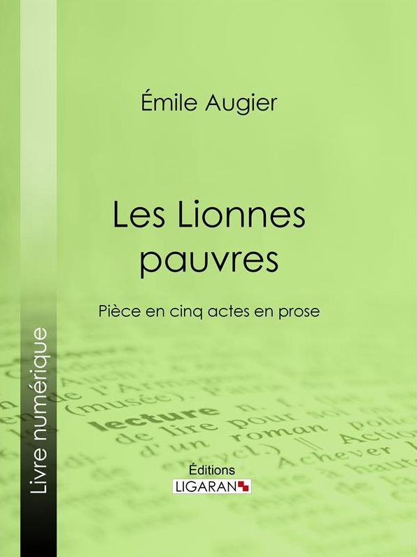 Les Lionnes pauvres: Pièce en cinq actes en prose